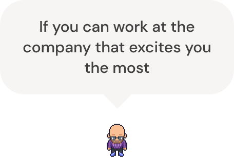 An avatar with a speech bubble says "If you can work at the company that excites you most."